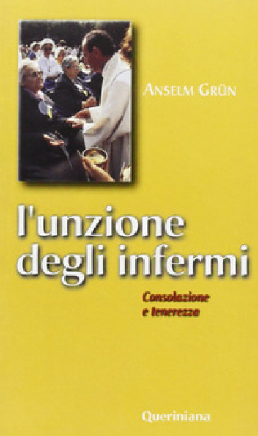 L'unzione degli infermi. Consolazione e tenerezza - Anselm Grun