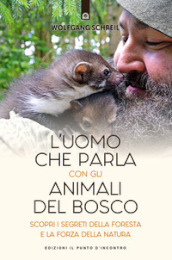 L uomo che parla con gli animali del bosco. Scopri i segreti della foresta e la forza della natura