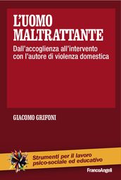 L uomo maltrattante. Dall accoglienza all intervento con l autore di violenza domestica