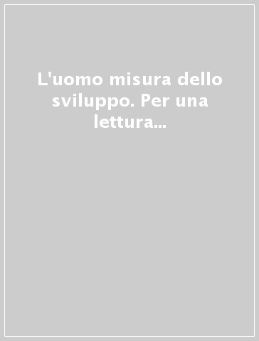 L'uomo misura dello sviluppo. Per una lettura della «Sollicitudo rei socialis»