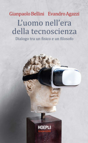 L'uomo nell'era della tecnoscienza. Dialogo tra un fisico e un filosofo - Gianpaolo Bellini - Evandro Agazzi