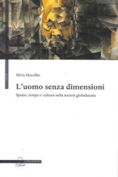 L uomo senza dimensioni. Spazio, tempo e cultura nella società globalizzata