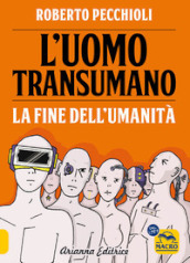 L uomo transumano. La fine dell umanità