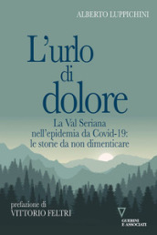 L urlo di dolore. La Val Seriana nell epidemia da Covid-19: le storie da non dimenticare