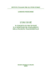 L uso di sé. Il concetto di «uso» in Kant e la questione del fondamento della filosofia trascendentale