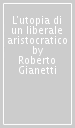 L utopia di un liberale aristocratico