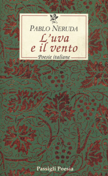 L'uva e il vento. Poesie italiane. Testo spagnolo a fronte - Pablo Neruda