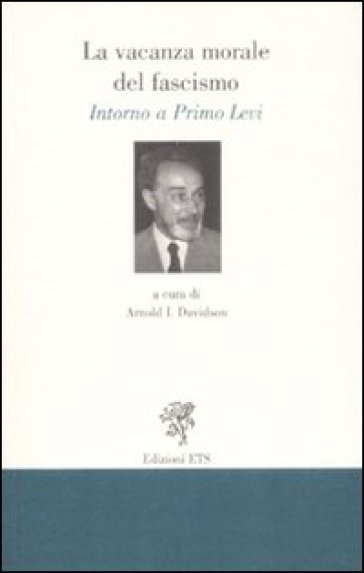 La vacanza morale del fascismo. Intorno a Primo Levi