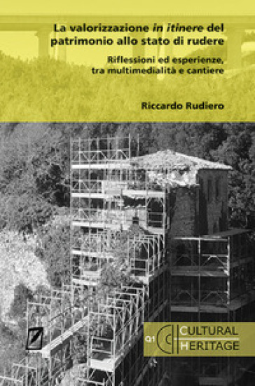 La valorizzazione in itinere del patrimonio allo stato di rudere. Riflessioni ed esperienze, tra multimedialità e cantiere - Riccardo Rudiero