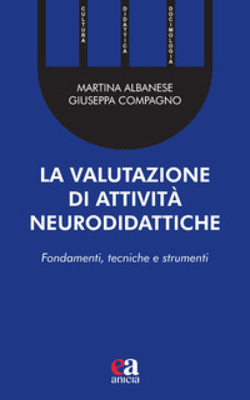 La valutazione di attività neurodidattiche. Fondamenti, tecniche e strumenti - Martina Albanese - Giuseppa Compagno