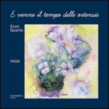 E venne il tempo delle ortensie - Enzo Quarto