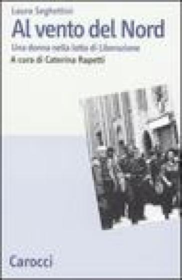 Al vento del Nord. Una donna nella lotta di Liberazione - Laura Seghettini