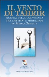 Il vento di Tahrir. Agenda della convivienza tra cristiani e musulmani in Medio Oriente