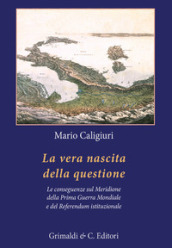 La vera nascita della questione. La conseguenze sul Meridione della Prima Guerra Mondiale e del Referendum istituzionale