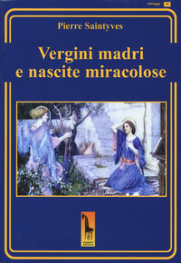 Le vergini madri e le nascite miracolose - Pierre Saintyves