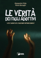 Le verità dei figli adottivi. Luci e ombre dell adozione internazionale