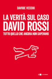 La verità sul caso David Rossi. Tutto quello che ancora non sapevamo