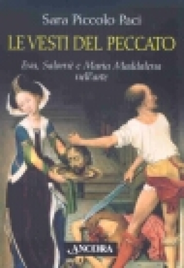 Le vesti del peccato. Eva, Salomè e Maria Maddalena nell'arte - Sara Piccolo Paci