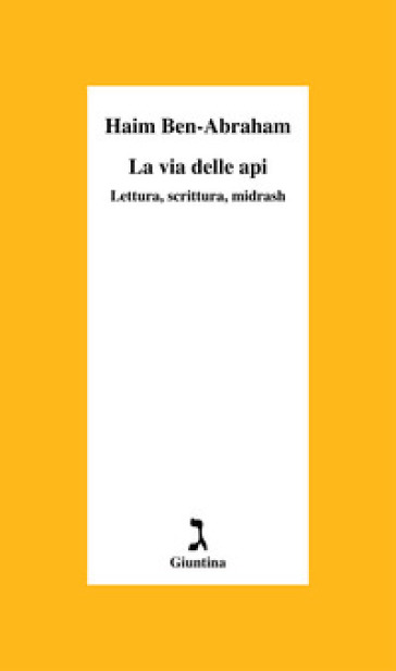 La via delle api. Lettura, scrittura, midrash - Haim Ben-Abraham