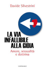 La via infallibile alla gioia. Amore, sessualità e dottrina