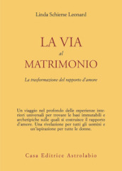 La via al matrimonio. La trasformazione del rapporto d amore