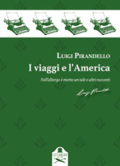 I viaggi e l America. Nell albergo è morto un tale e altri racconti