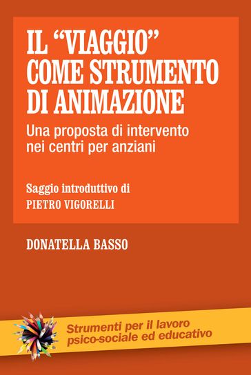 Il "viaggio" come strumento di animazione. Una proposta di intervento nei centri per anziani - Donatella Basso