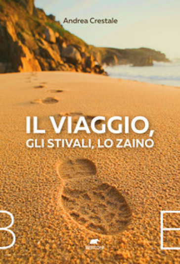 Il viaggio, gli stivali, lo zaino - Andrea Crestale