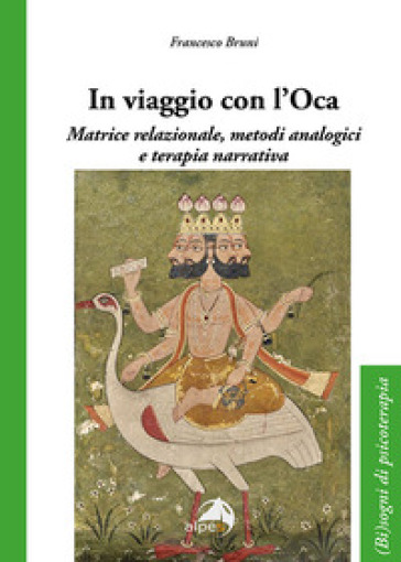 In viaggio con l'oca. Matrice relazionale, metodi analogici e terapia narrativa - Francesco Bruni