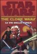 Le vie della forza. The clone wars. Star wars. Vol. 3