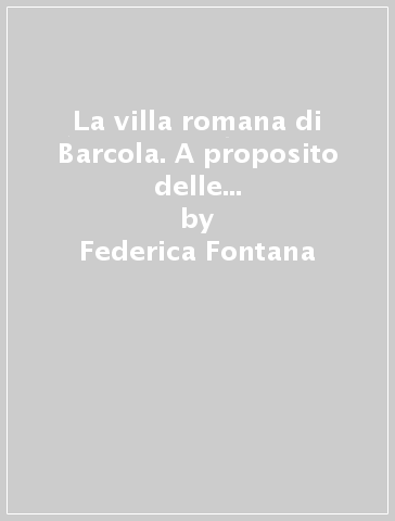 La villa romana di Barcola. A proposito delle villae maritimae della Regio X - Federica Fontana