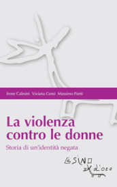 La violenza contro le donne. Storia di un identità negata