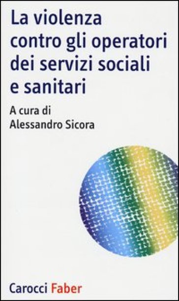 La violenza contro gli operatori dei servizi sociali e sanitari