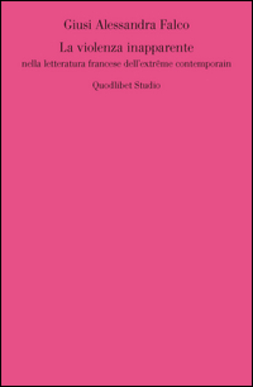 La violenza inapparente nella letteratura francese dell'extrême contemporain - Giusi A. Falco
