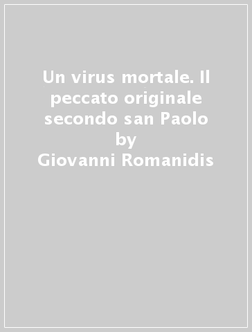 Un virus mortale. Il peccato originale secondo san Paolo - Giovanni Romanidis