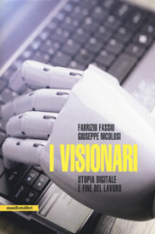 I visionari. Tecnologie e utopie sulla fine del lavoro