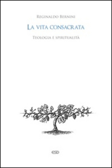 La vita consacrata. Teologia e spiritualità - Reginaldo Bernini