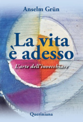 La vita è adesso. L arte dell invecchiare