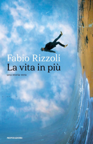 La vita in più. Una storia vera - Fabio Rizzoli