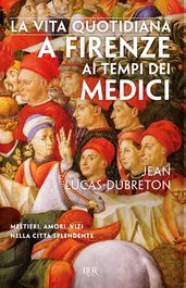 La vita quotidiana a Firenze ai tempi dei Medici