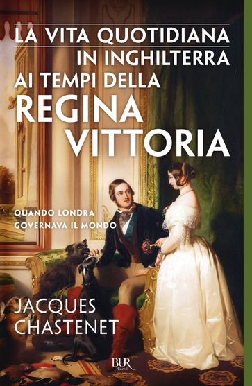 La vita quotidiana in Inghilterra ai tempi della regina Vittoria - Jacques Chastenet