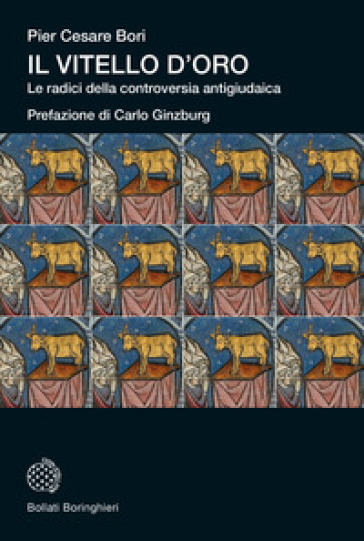 Il vitello d'oro. Le radici della controversia antigiudaica - Pier Cesare Bori