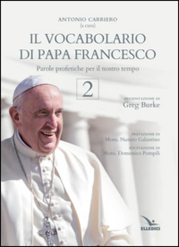 Il vocabolario di papa Francesco. Parole profetiche per il nostro tempo. Vol. 2