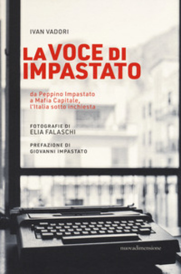 La voce di Impastato. Da Peppino Impastato a Mafia capitale, l'Italia sotto inchiesta - Ivan Vadori