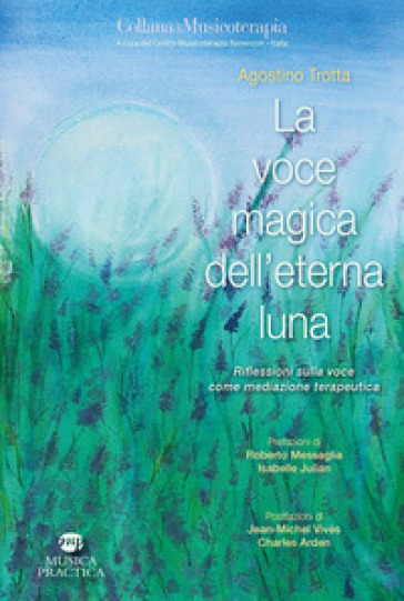 La voce magica dell'eterna luna. Riflessioni sulla voce come mediazione terapeutica - Agostino Trotta