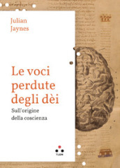 Le voci perdute degli dèi. Sulle origini della coscienza