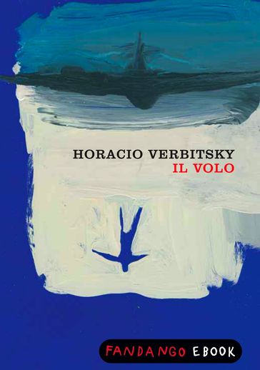 Il volo. Le rivelazioni di un militare pentito sulla fine dei desaparecidos - Horacio Verbitsky