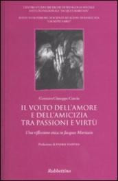 Il volto dell amore e dell amicizia tra passione e virtù. Una riflessione etica su Jacques Maritain