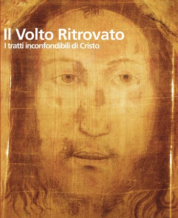 Il volto ritrovato. I tratti inconfondibili di Cristo - AA.VV. Artisti Vari