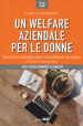 Un welfare aziendale per le donne. Strumenti a sostegno della conciliazione vita-lavoro